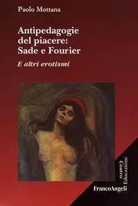 Antipedagogie del piacere. Sade e Fourier. E altri erotismi Promo Stagionale