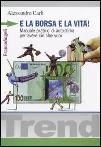 E la borsa e la vita! Manuale pratico di autostima per avere ciò che vuoi Compra Online