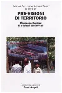 Ordina Subito Previsioni di territorio. Rappresentazioni di scenari territoriali. Atti del Convegno internazionale di studio (Rovigo, 14-15 giugno 2007)