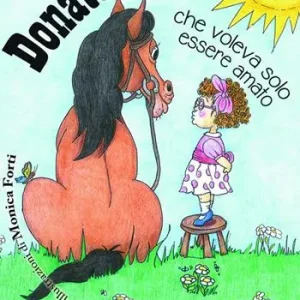 Promozione Esclusiva Donato il cavallino che voleva solo essere amato. Ediz. illustrata