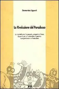 Offerta La rivoluzione del paradosso. La crisi italiana tra passato, presente e futuro. Appunti per un‘alternativa libertaria, autogestionaria e federalista