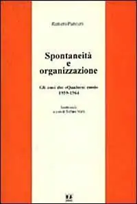 Miglior Prezzo Spontaneità e organizzazione. Gli anni dei «Quaderni rossi» (1959-1964). Scritti scelti