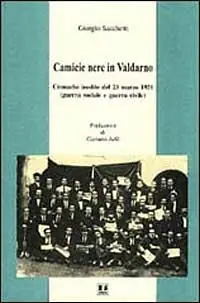 Camicie nere in Valdarno. Cronache inedite del 23 marzo 1921 (guerra sociale e guerra civile) Occasione Imperdibile