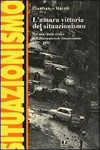 Più Venduto L‘ amara vittoria del situazionismo. Per una storia critica dell‘«Internationale Situationniste» (1957-1972)