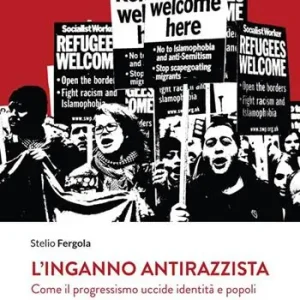 L‘inganno antirazzista. Come il progressismo uccide identità e popoli Sconto
