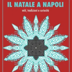 Offerta Lampo Il Natale a Napoli. Miti, tradizioni e curiosità
