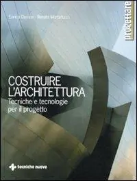 Non Perdere Costruire l‘architettura. Tecniche e tecnologie per il progetto