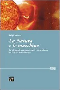 Bestseller La natura e le macchine. Le piramide economica del consumismo ha la base nella miseria