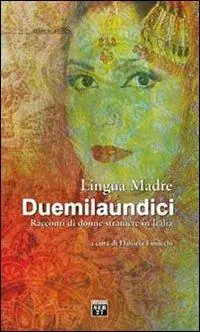 Lingua madre duemilaundici. Racconti di donne straniere in Italia Economico