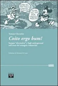 Coito ergo bum! Stampa «alternativa» e fogli underground nell‘ovest del triangolo industriale Occasione Imperdibile