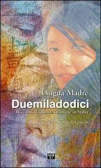 Lingua madre Duemiladodici. Racconti di donne straniere in Italia Nuovo Arrivo