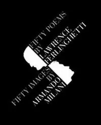 Fifty poems by Lawrence Ferlinghetti. Fifty images by Armando Milani Miglior Prezzo