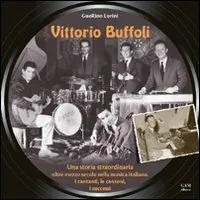 Scelto Dai Clienti Vittorio Buffoli. Una storia straordinaria. Oltre mezzo secolo nella musica italiana. I cantanti, le canzoni, i successi