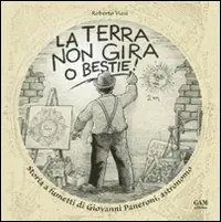 Ordina Subito La terra non gira, o bestie! Storia a fumetti di Giovanni Paneroni, astronomo