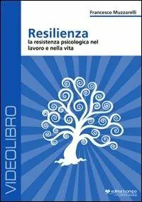 Ordina Subito Resilienza. La resistenza psicologia nel lavoro e nella vita. DVD