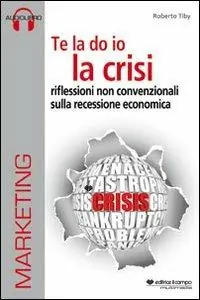 Compra Online Te la do io la crisi. Riflessioni non convenzionali sulla recessione economica. Con CD Audio. Con CD-ROM