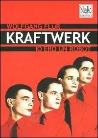 Esclusivo Kraftwerk. Io ero un robot
