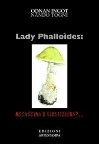 Miglior Prezzo Lady phalloides. Assassina o giustiziera