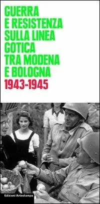 Nuovo Arrivo Guerra e Resistenza sulla linea gotica tra Modena e Bologna. 1943-1945