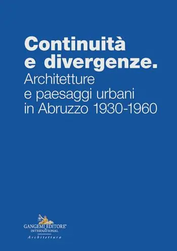 Offerta Limitata Continuità e divergenze. Architetture e paesaggi urbani in Abruzzo 1930-1960