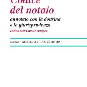 Codice del notaio annotato con la dottrina e la giurisprudenza. Diritto dell‘Unione Europea Offerta