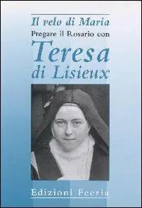 Il velo di Maria. Pregare il rosario con Teresa di Lisieux Prezzo Basso