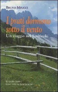I prati dormono sotto il vento. Un viaggio nel Sudtirolo Offerta Limitata