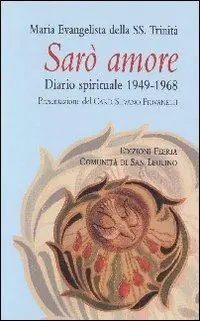 Sarò amore. Diario spirituale 1949-1968 Reso Gratuito