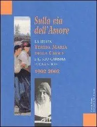 A Buon Prezzo Sulla via dell‘amore. La beata Teresa Maria della Croce e il suo carisma eucaristico 1902-2002