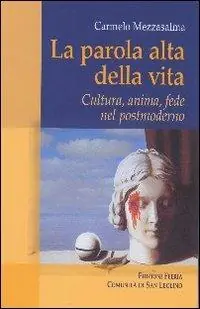 La parola alta della vita. Cultura, anima, fede nel postmoderno Offerta