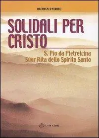 Solidali per Cristo. S. Pio da Pietrelcina, suor Rita dello Spirito Santo Più Venduto