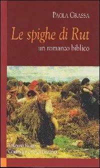 Le spighe di Rut. Un romanzo biblico Prezzo Scontato