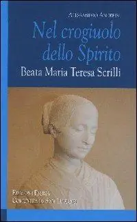 Economico Nel crogiuolo dello Spirito. Beata Maria Teresa Scrilli