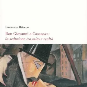 Solo Oggi Don Giovanni e Casanova la seduzione tra mito e realtà
