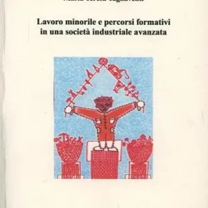 Lavoro minorile e processi formativi in una società industriale avanzata Super Prezzo