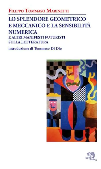 Lo splendore geometrico e meccanico e la sensibilità numerica e altri manifesti futuristi sulla letteratura Solo Oggi