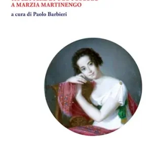 Spedizione Espresso «Marzia che tanto piacque agli occhi miei». 106 lettere di Ugo Foscolo a Marzia Martinengo