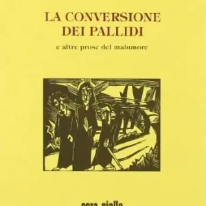 La conversione dei pallidi e altre prose del malumore Nuova Collezione