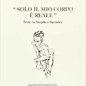 Promozione Solo il mio corpo è reale. Note su Stephen Spender