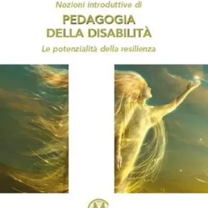 Nozioni introduttive di pedagogia della disabilità. Le potenzialità della resilienza Ultima Occasione