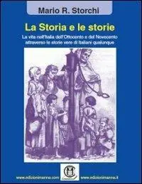 La storia e le storie. La vita nell‘Italia dell‘Ottocento e del Novecento attraverso le storie vere di italiani qualunque Ordina Subito
