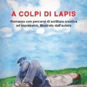 A colpi di lapis. Romanzo con percorsi di scrittura creativa ed espressiva, illustrato dall‘autore Offerta Speciale