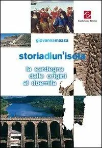 Storia di un‘isola. La Sardegna dalle origini al Duemila. Per la Scuola media Quantità Limitata