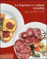 La sopressa e i salumi vicentini. Storie, prodotti e ricette Promo Stagionale