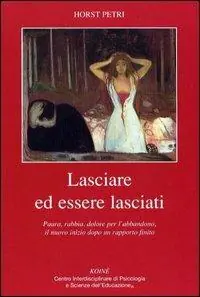 Lasciare ed essere lasciati. Paura, rabbia, dolore per l‘abbandono, il nuovo inizio dopo un rapporto finito Nuova Collezione