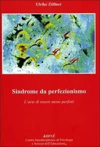 Subito Disponibile Sindrome da perfezionismo. L‘arte di essere meno perfetto