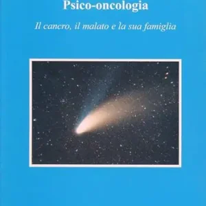 Psico-oncologia. Il cancro, il malato e la sua famiglia Must-Have