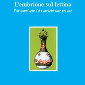 Promozione L‘ embrione sul lettino. Psicopatologia del concepimento umano