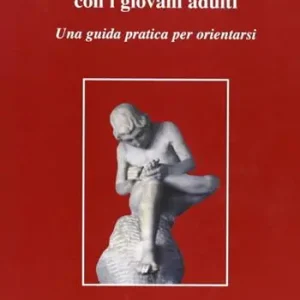 La psicoterapia con i giovani adulti. Una guida pratica per orientarsi Reso Gratuito