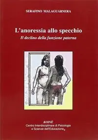 Novità L‘ anoressia allo specchio. Il declino delle funzione paterna